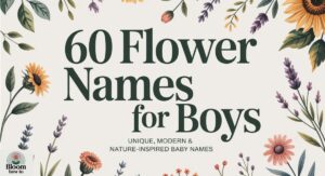 60 Flower Names for Boys: Unique, Modern & Nature-Inspired Baby Names